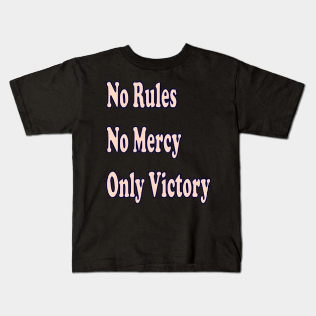 No rules, no mercy, only victory Kids T-Shirt by The GOAT Design